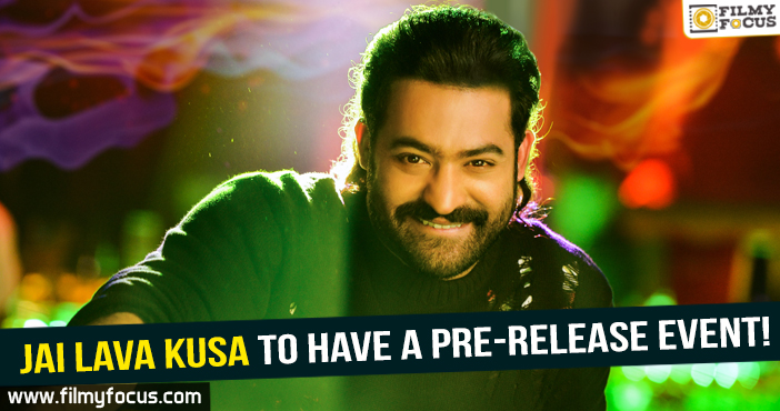 Jr. NTR’s Jai Lava Kusa to have a pre-release event!