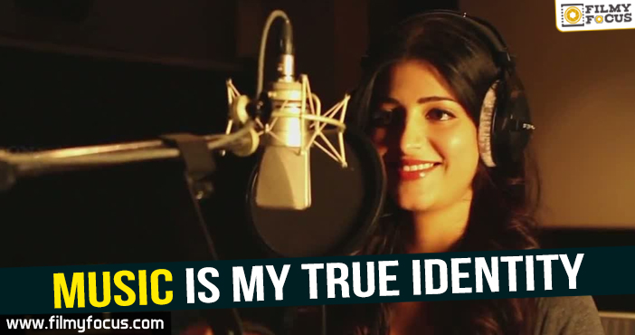 Music is my true Identity : Shruthi Haasan