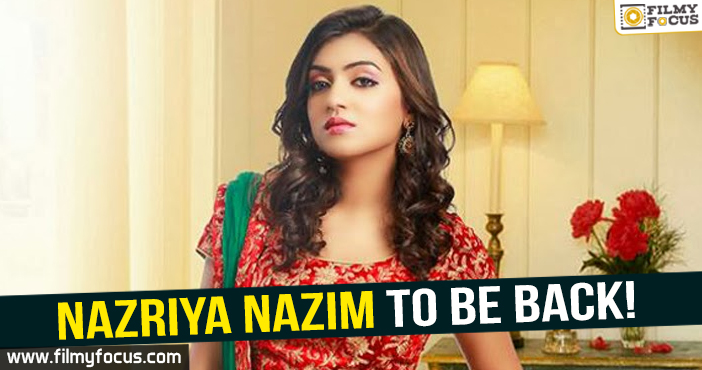 Nazriya Nazim to be back on screen!