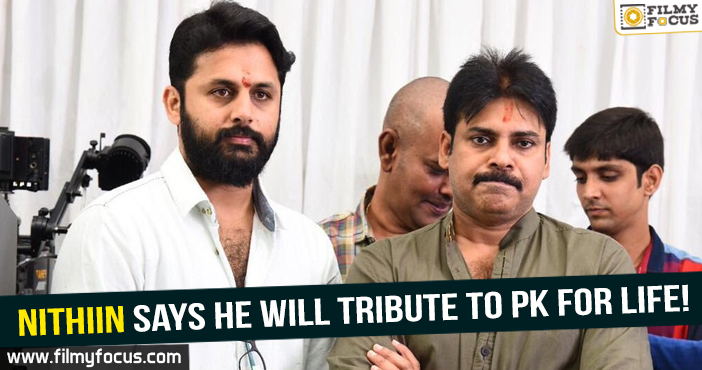 Nithiin says he will tribute to PK for life!