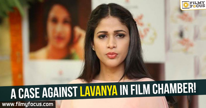 A case against Lavanya in Film Chamber!