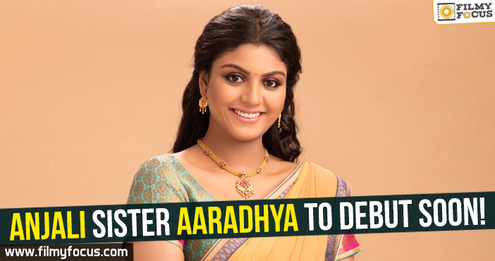 Anjali sister Aaradhya to debut soon!