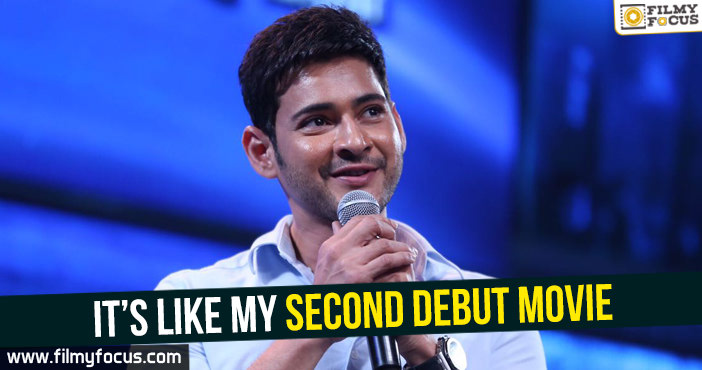 It’s like my second debut movie Says Mahesh