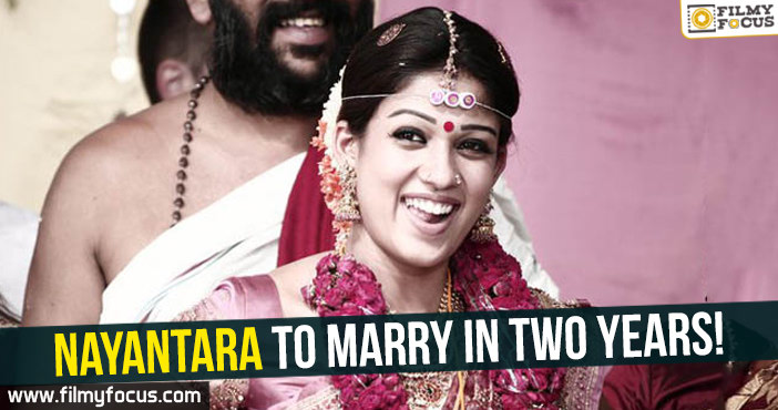 Nayantara to marry in two years!
