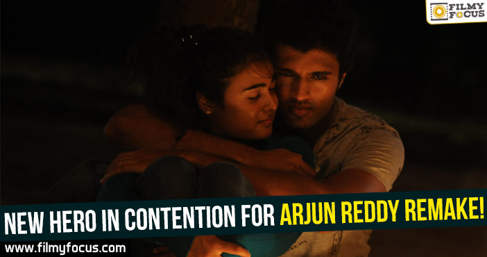 New hero in contention for Arjun Reddy remake!