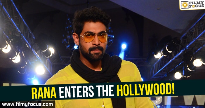 Rana enters the Hollywood!
