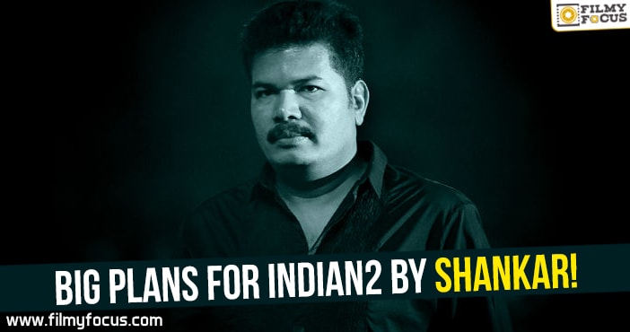 Big plans for Indian2 by Shankar!