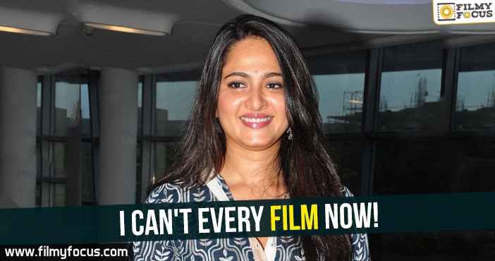 I can’t every film now : Anushka