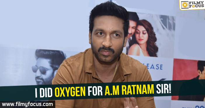 I did Oxygen for A.M Ratnam sir : Gopi Chand