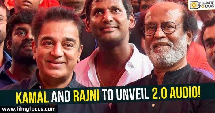Kamal and Rajni to unveil 2.0 audio!