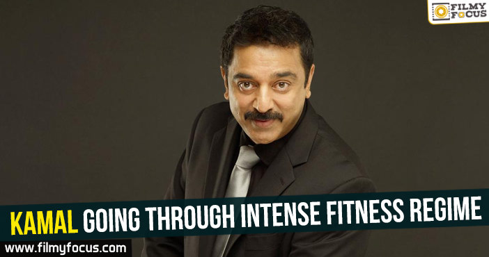 Kamal Haasan going through intense fitness regime!