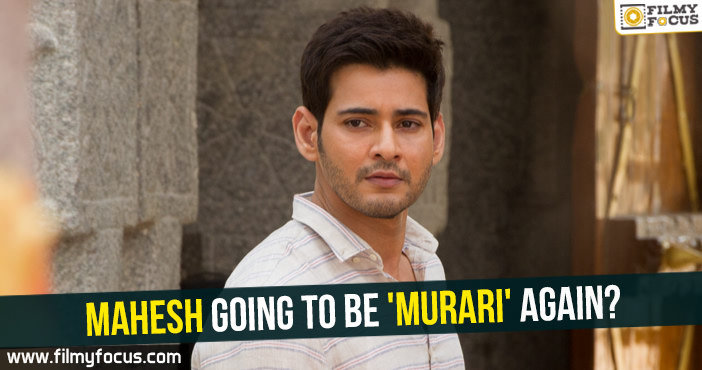 Mahesh going to be ‘Murari’ again?