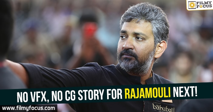 No VFX, No CG story for Rajamouli next!