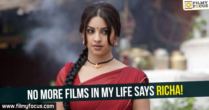No more films in my life says Richa