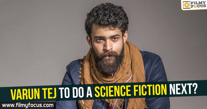 Varun Tej to do a science fiction next?