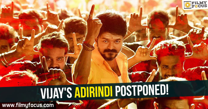 Vijay’s Adirindi postponed!