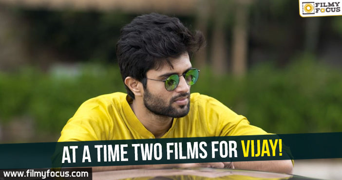 At a time two films for Vijay ‘Arjun Reddy’ Devarakonda!