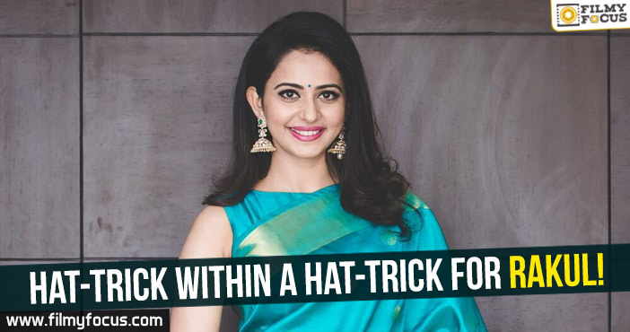 Hat-trick within a hat-trick for Rakul!