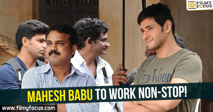 Mahesh Babu to work non-stop!