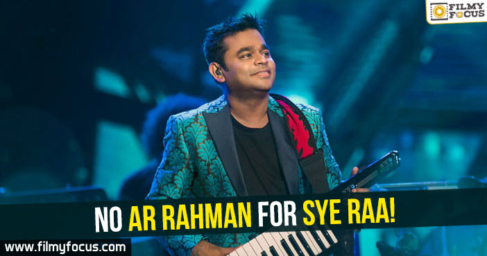 No AR Rahman for Sye Raa!