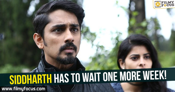 Siddharth has to wait one more week!