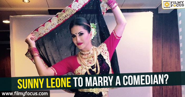 Sunny Leone to marry a comedian?