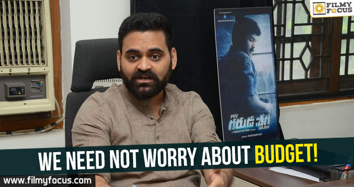 We need not worry about budget : Praveen Sattaru
