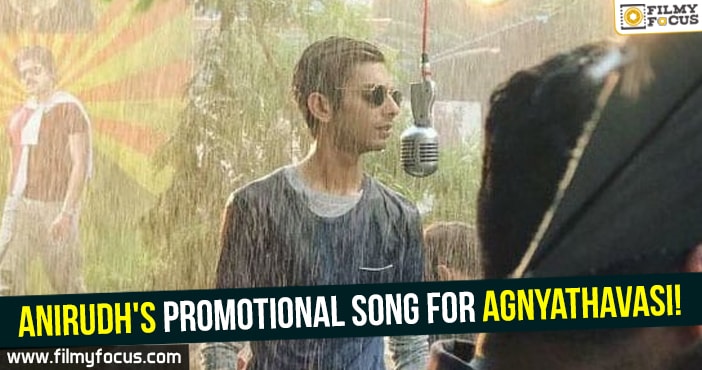 Anirudh’s promotional song for Agnyathavasi!