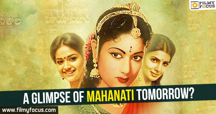 A glimpse of Mahanati tomorrow?