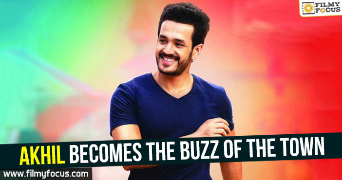 Akhil becomes the buzz of the town