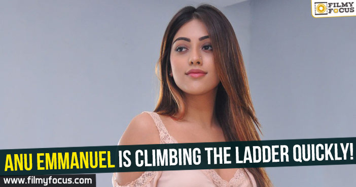 Anu Emmanuel is climbing the ladder quickly!