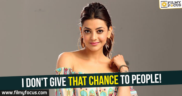 I don’t give that chance to people : Kajal Aggarwal