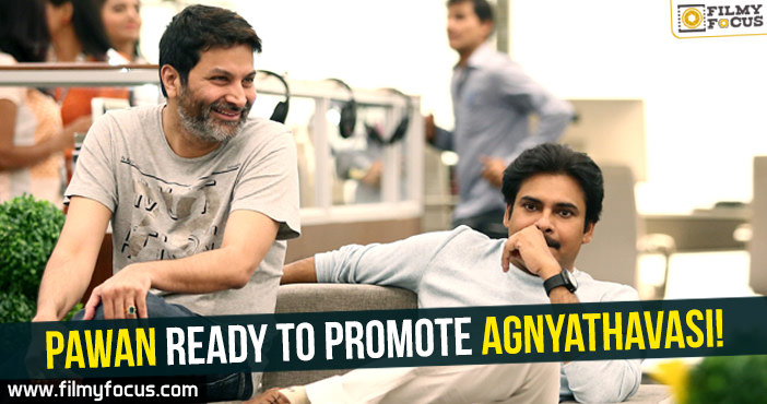 Pawan Kalyan ready to promote Agnyathavasi!