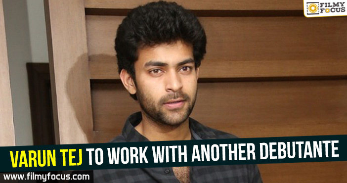 Varun Tej to work with another debutante