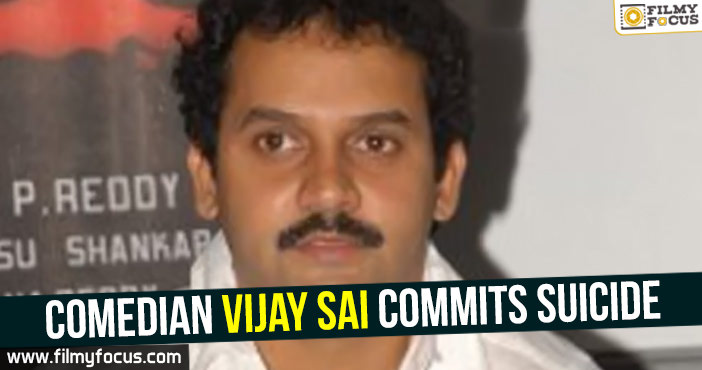 Comedian Vijay Sai commits suicide