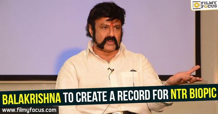 Balakrishna to create a record for NTR biopic