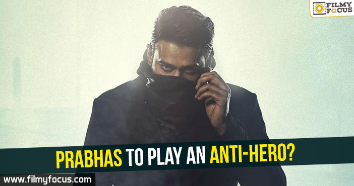 Prabhas to play an anti-hero?