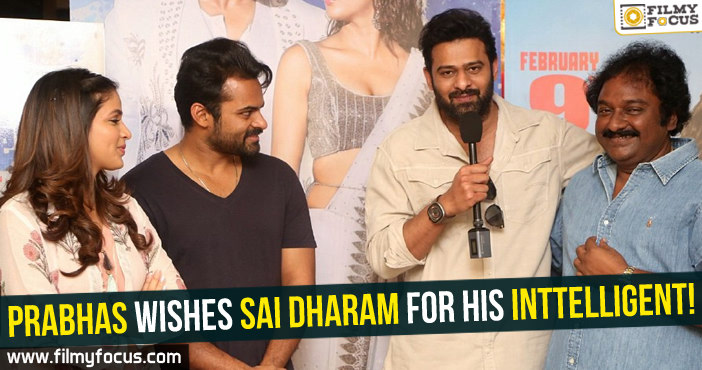 Prabhas wishes Sai Dharam for his Inttelligent!