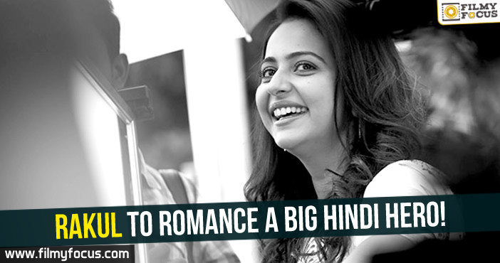 Rakul Preet Singh to romance a big hindi hero!