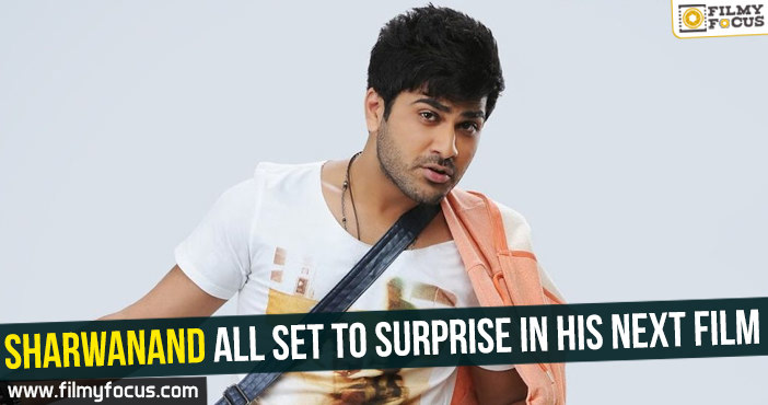 Sharwanand all set to surprise in his next film