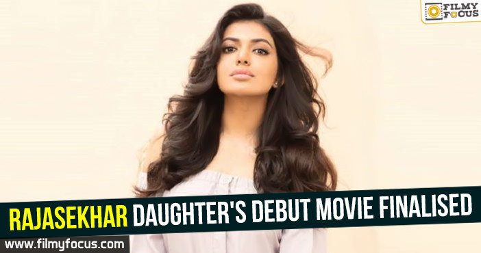 Rajasekhar daughter’s debut movie finalised