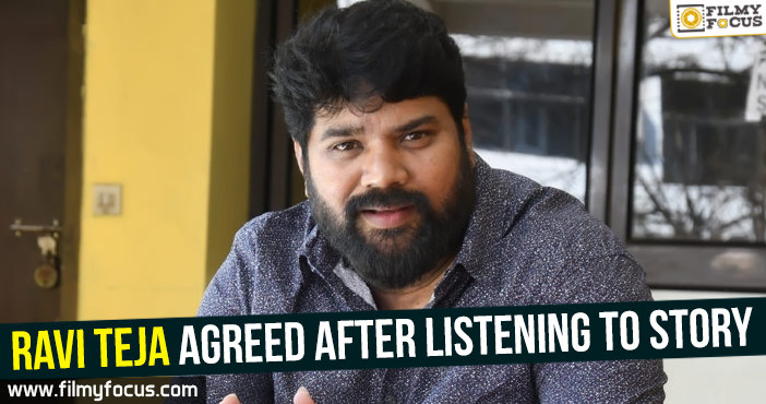 Ravi Teja agreed after listening to story