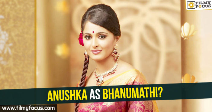 Anushka as Bhanumathi?