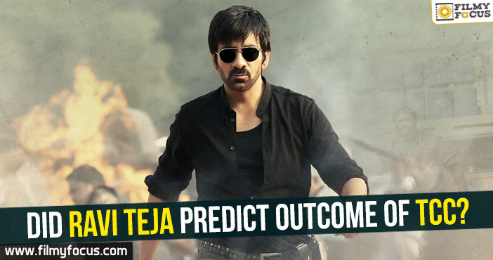 Did Ravi Teja predict outcome of TCC?