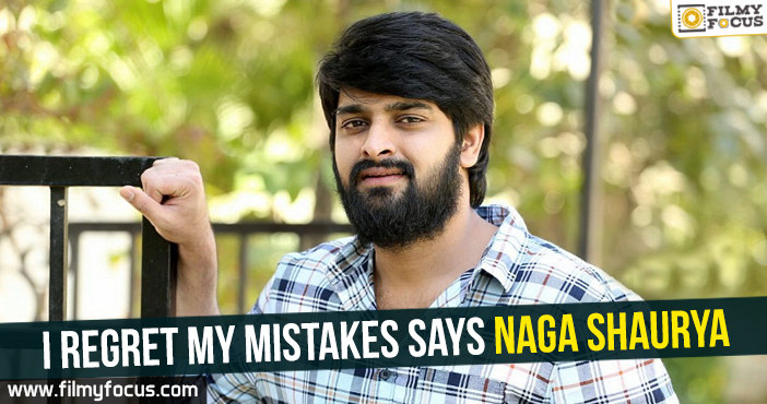 I regret my mistakes Says Naga Shaurya