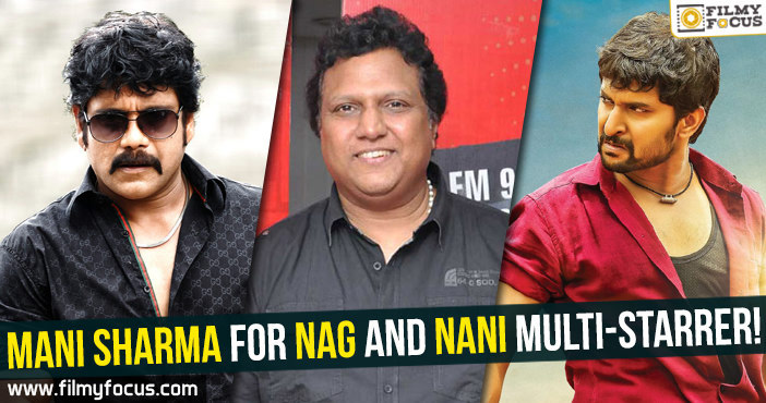 Mani Sharma for Nag and Nani multi-starrer!