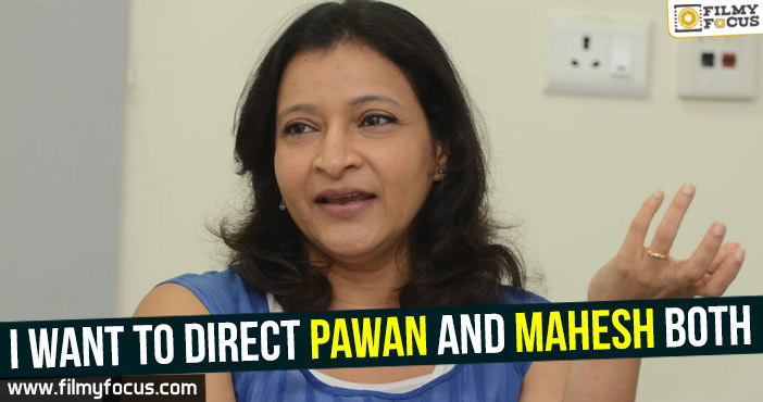 I want to direct Pawan and Mahesh both