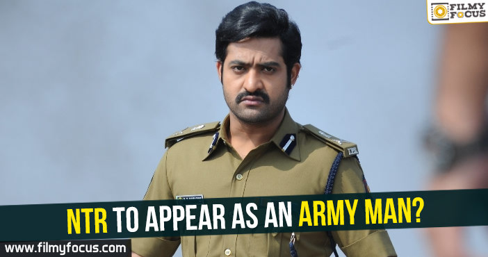 NTR to appear as an Army Man?