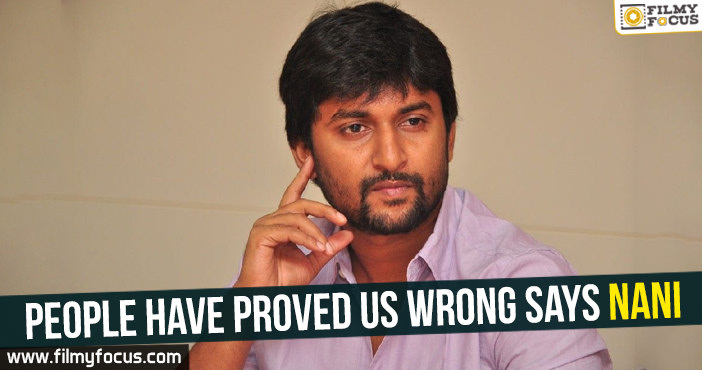 People have proved us wrong Says Nani
