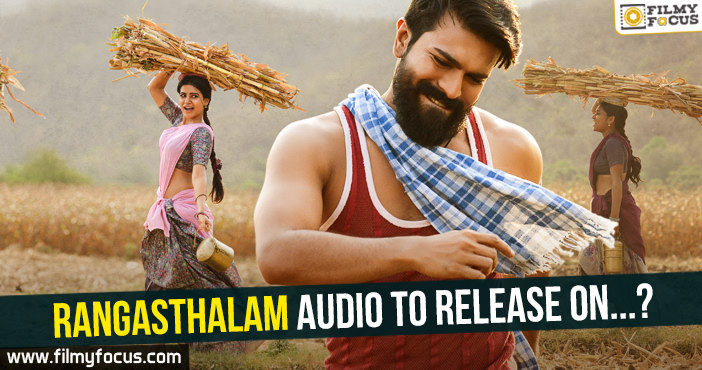 Rangasthalam audio to release on…?
